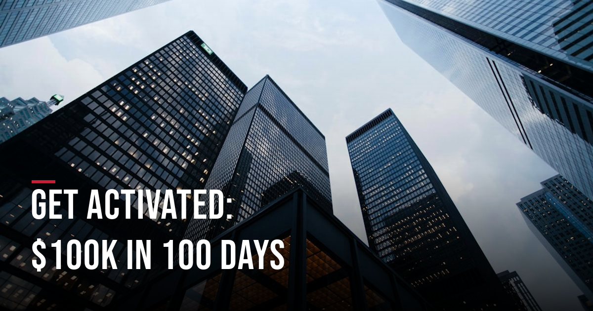 Get ACTIVATED: $100k in 100 Days